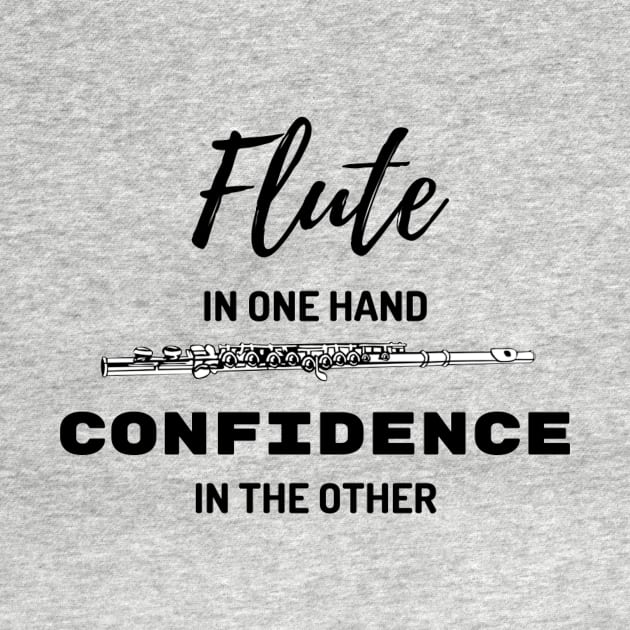 Flute In One Hand Confidence In The Other Flute Player by Musician Gifts